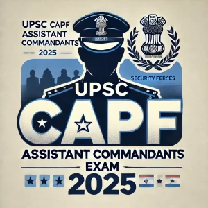 UPSC CAPF Assistant Commandants Exam 2025