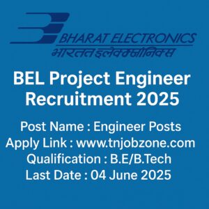 BEL Project Engineer Recruitment 2025 with key details: Post Name – Engineer Posts, Apply Link – www.tnjobzone.com, Qualification – B.E/B.Tech, Last Date – 04 June 2025. The BEL logo appears at the top on a blue background.