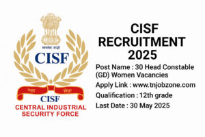 CISF Recruitment 2025 - Apply online before 30 May 2025 for 30 Head Constable (GD) Women vacancies under Sports Quota (Hockey Discipline) at cisfrectt.cisf.gov.in.