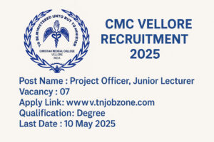 CMC Vellore Recruitment 2025 - Apply online before 10 May 2025 for Project Officer & Junior Lecturer vacancies at vit.ac.in.