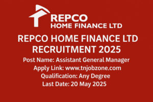 Repco Home Finance Ltd Recruitment 2025 - Apply offline before 20 May 2025 for Assistant General Manager vacancies at repcohome.com.