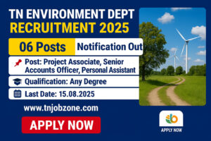 TN Environment Dept Recruitment 2025 – Apply for 6 posts including Project Associate, Accounts Officer & PA. Last date: 15 August 2025.