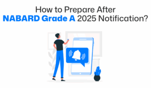 Strategy guide to prepare for NABARD Grade A 2025 exam after notification – includes Phase 1 and Phase 2 tips, subject-wise focus, and time management advice