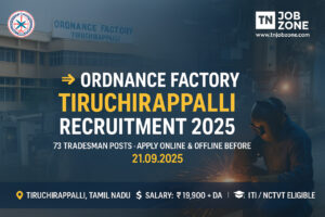 Ordnance Factory Tiruchirappalli Recruitment 2025 – Apply for 73 Tradesman Posts. ITI Govt Jobs 2025 in Tamil Nadu with salary Rs.19,900 + DA.