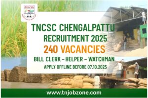 TNCSC Chengalpattu Recruitment 2025 Notification – Apply for 240 Vacancies of Bill Clerk, Helper, and Watchman in Tamil Nadu Civil Supplies Corporation before 07.10.2025 at www.tnjobzone.com