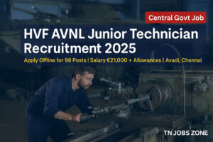 HVF AVNL Recruitment 2025 – Apply Offline for 98 Posts in Chennai | Salary ₹21,000 per month | Central Government Defence PSU Job