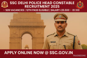 SSC Delhi Police Head Constable Recruitment 2025 – Apply Online for 509 Vacancies, 12th Pass Jobs, Salary ₹25,500 – 81,100