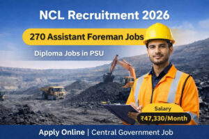 NCL Recruitment 2026 notification for 270 Assistant Foreman posts – Apply Online