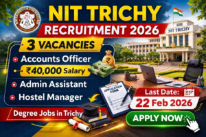 NIT Trichy Recruitment 2026 Accounts Officer Admin Assistant Hostel Assistant Manager Vacancy Notification