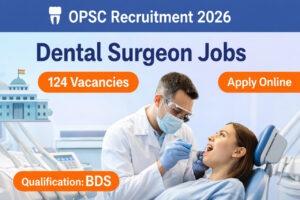 OPSC Dental Surgeon Recruitment 2026 notification for 124 BDS government jobs apply online