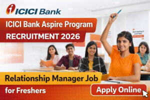 ICICI Bank Aspire Program Recruitment 2026 Relationship Manager Job for Freshers Any Degree Bank Job India
