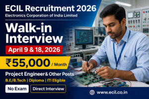 ECIL Recruitment 2026 Walk-in Interview No Exam Govt Job ₹55000 Salary Tamil Nadu Engineer ITI Diploma Jobs