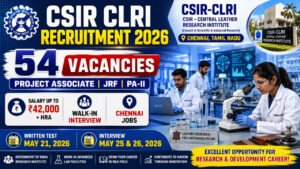 CSIR CLRI Recruitment 2026 Notification for 54 Project Associate JRF and Project Assistant Posts Chennai Walk in Interview
