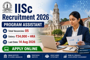 IISc Recruitment 2026 Notification for 05 Program Assistant Vacancies Apply Online before 14 August 2026