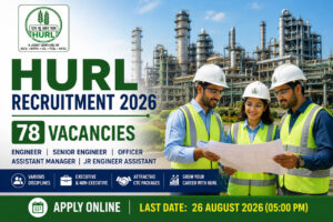 HURL Recruitment 2026 – 78 Engineer, Senior Engineer, Officer and Jr Engineer Assistant Vacancies